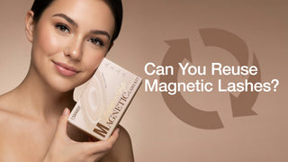 Can You Reuse Magnetic Lashes? A Practical Guide to Long-Lasting Wear - Lashview Lashes